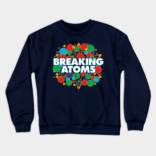 Breaking Atoms Crewneck Sweatshirt by DIGABLETEEZ